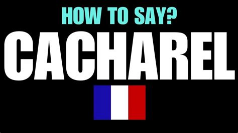 How To Pronounce Cacharel .